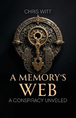 A Memory's Web: A Conspiracy Unveiled - Chris Witt - cover