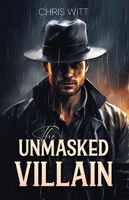 The Unmasked Villain - Chris Witt - cover