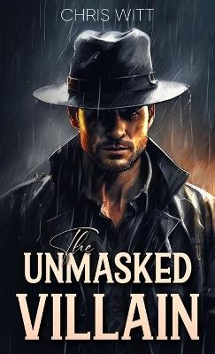 The Unmasked Villain - Chris Witt - cover
