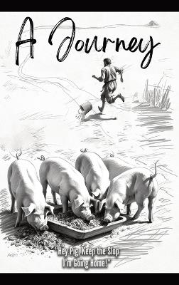 Hey Pig, Keep the Slop. I'm Going Home!: A Journey - Brad Gamble - cover