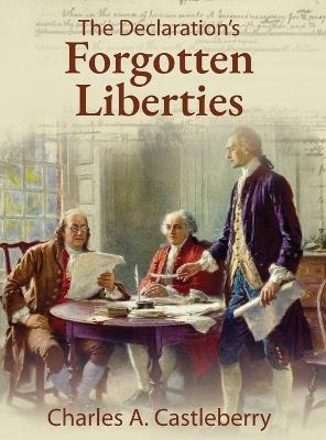 The Declaration's Forgotten Liberties - Charles A Castleberry - cover