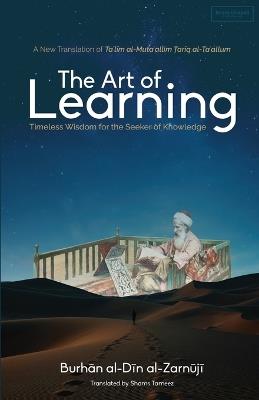 The Art of Learning: Timeless Wisdom for the Seeker of Knowledge - Burhan Al-Din Al-Zarnúji - cover