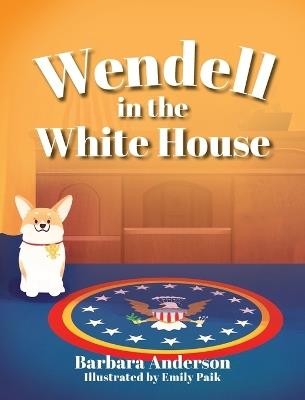 Wendell in the White House - Barbara Anderson - cover