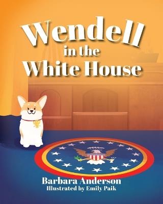 Wendell in the White House - Barbara Anderson - cover