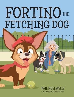 Fortino the Fetching Dog - Kate Noel Wells - cover