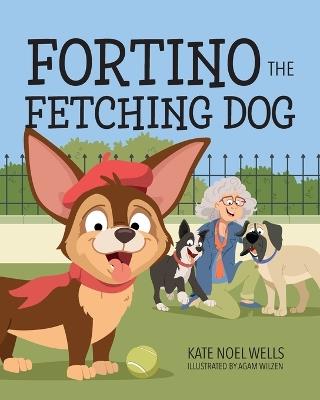 Fortino the Fetching Dog - Kate Noel Wells - cover