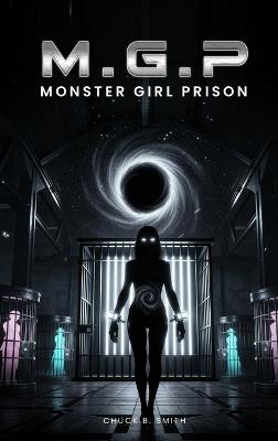 M.G.P. Monster Girl Prison - Chuck B Smith - cover