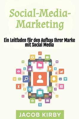 Social-Media-Marketing: Ein Leitfaden für den Aufbau Ihrer Marke mit Social Media - Jacob Kirby - cover