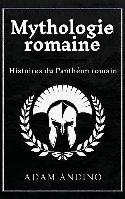 Mythologie romaine: Histoires du Panthéon romain - Adam Andino - cover