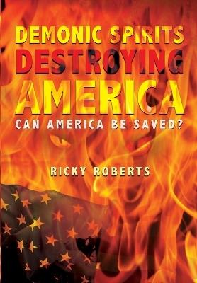 Demonic Spirits Destroying America - Ricky Roberts - cover
