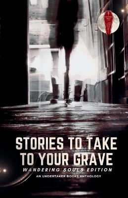 Stories To Take To Your Grave: Wandering Souls - D L Winchester,Chris O'Halloran,Katherine Silva - cover
