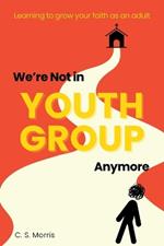 We're Not in Youth Group Anymore