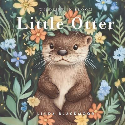 Little Otter: Educational Children's Picture Book About Otters Filled With Photos, Art, & Otter Facts - Linda Blackmoor - cover