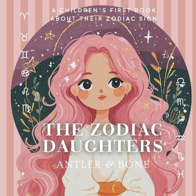 The Zodiac Daughters - Antler & Bone - cover