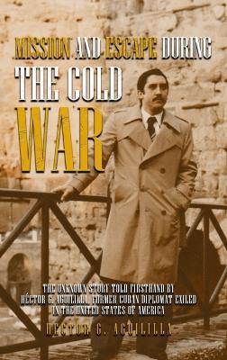 Mission and Escape During the Cold War - Héctor G Aguililla - cover