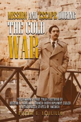 Mission and Escape During the Cold War - Hector G Aguililla - cover