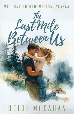 The Last Mile Between Us - Heidi McCahan - cover