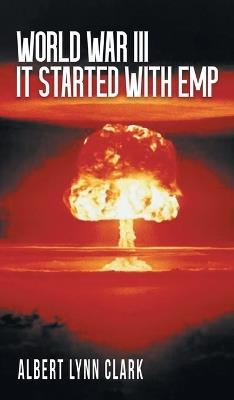 World War III: It Started with EMP - Albert Lynn Clark - cover