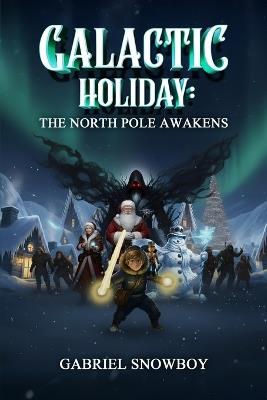 Galactic Holiday: The North Pole Awakens - Gabriel Snowboy - cover