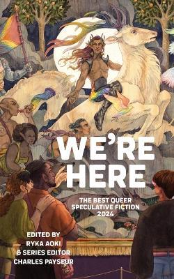 We're Here: The Best Queer Speculative Fiction 2024 - cover