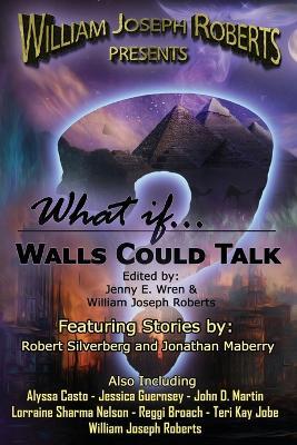 What If... Walls Could Talk - William Joseph Roberts,Robert Silverberg,Jonathan Maberry - cover