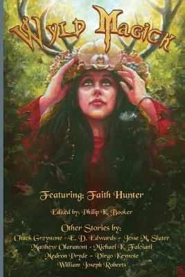 Wyld Magick: Fantasy Short Stories of Fae, Witches, and Magical Realms - William Joseph Roberts,Faith Hunter - cover