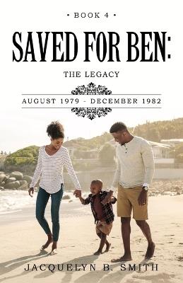 Saved for Ben: the Legacy Book 4 - Jacquelyn B Smith - cover