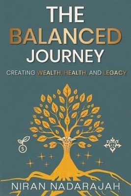 The Balanced Journey Creating Wealth, Health and Legacy - Niran Nadarajah - cover