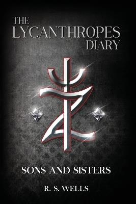 The Lycanthropes Diary: Volume I: Sons and Sisters - R S Wells - cover
