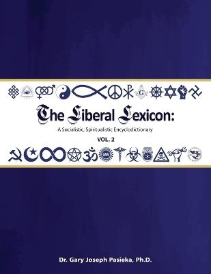 The Liberal Lexicon: A Socialistic, Spiritualistic Encyclodictionary Vol. 2 - Gary J Pasieka - cover