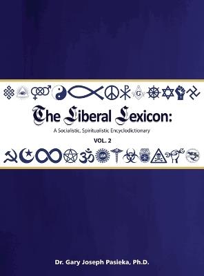 The Liberal Lexicon: A Socialistic, Spiritualistic Encyclodictionary Vol. 2 - Gary J Pasieka - cover