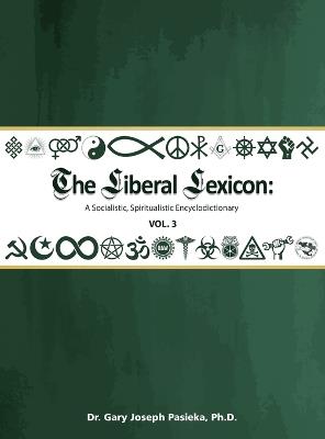 The Liberal Lexicon: A Socialistic, Spiritualistic Encyclodictionary Vol. 3 - Gary J Pasieka - cover