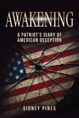 Awakening: A Patriot's Diary of American Deception - Sidney Pines - cover