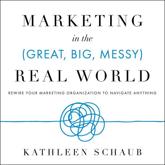 Marketing in the (Great, Big, Messy) Real World
