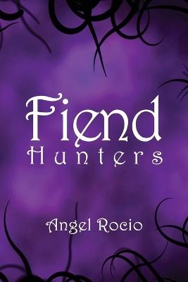 Fiend Hunters: Volume 1 - Angel Rocio - cover