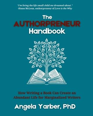 The Authorpreneur Handbook: How Writing a Book Can Create an Abundant Life for Marginalized Writers - Angela Yarber - cover
