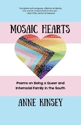 Mosaic Hearts: Poems on Being a Queer and Interracial Family in the South - Anne Kinsey - cover