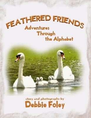 Feathered Friends: Adventures Through the Alphabet - Debbie Foley - cover
