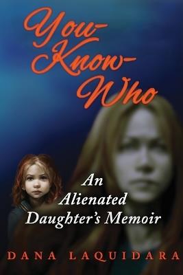 You know Who An Alienated Daughter's Memoir - Dana Laquidara - cover