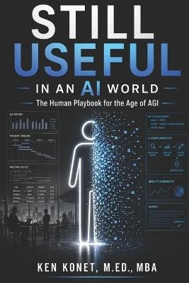 Still Useful in an AI World: The Human Playbook for the Age of AGI - Ken Konet - cover