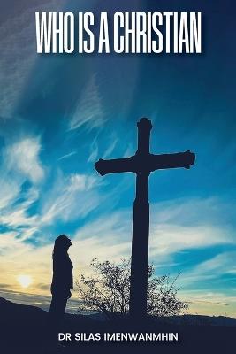 Who is a Christian? - Silas E Imenwanmhin - cover