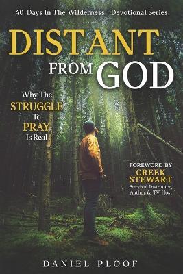 Distant From God: Why The Struggle To Pray Is Real - Daniel Ploof - cover