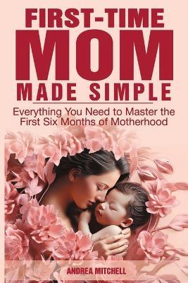 First-Time Mom Made Simple - Andrea Mitchell - cover