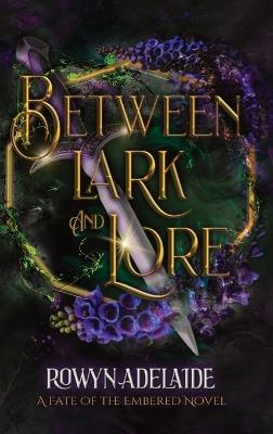 Between Lark and Lore: A Dark Fantasy Romance (Fate of the Embered Book 4) - Rowyn Adelaide - cover