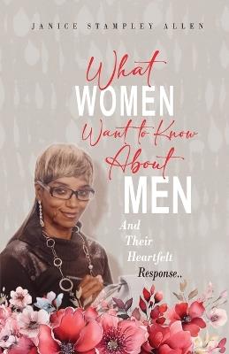 What Women Want To Know About Men And Their Heartfelt Response - Janice Stampley Allen - cover