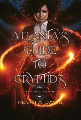 Atlanta's Guide to Cryptids: Book One of the DRC Files - Kevin A Davis - cover