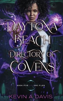 Daytona Beach Directory of Covens: Book Five of the DRC Files - Kevin A Davis - cover