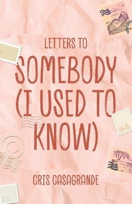 Letters To Somebody (I Used To Know) - Cris Casagrande - cover