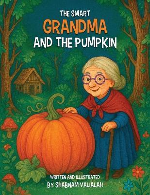 The Smart Grandma and the Pumpkin - Shabnam Valialah - cover