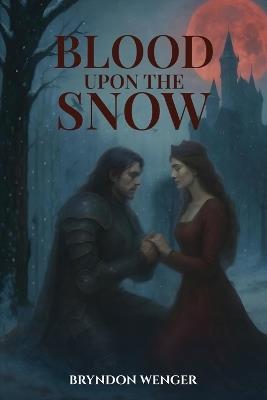 Blood Upon the Snow - Bryndon Wenger - cover